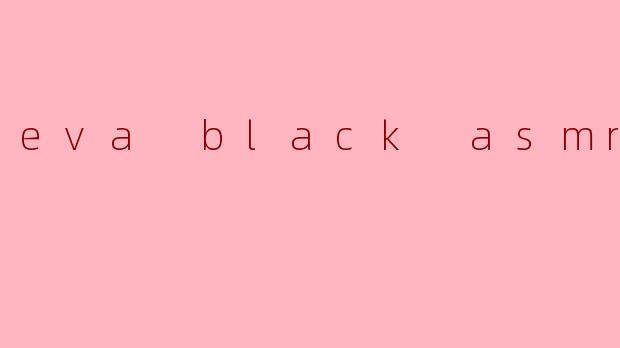 eva black asmr